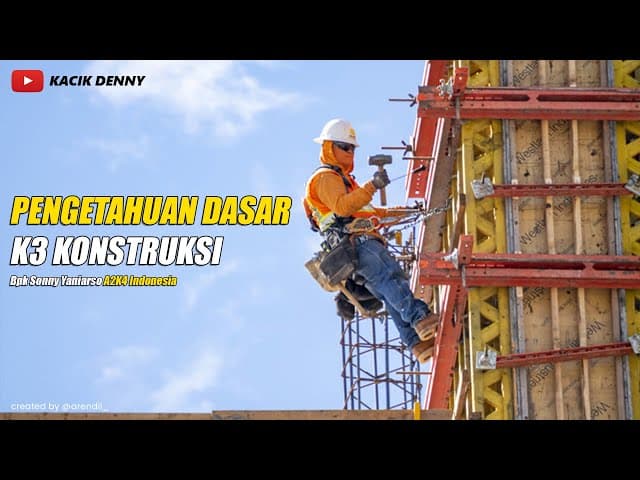 Pengetahuan Dasar K3 Konstruksi Bpk.Sonny Yaniarso A2K4 Indonesia