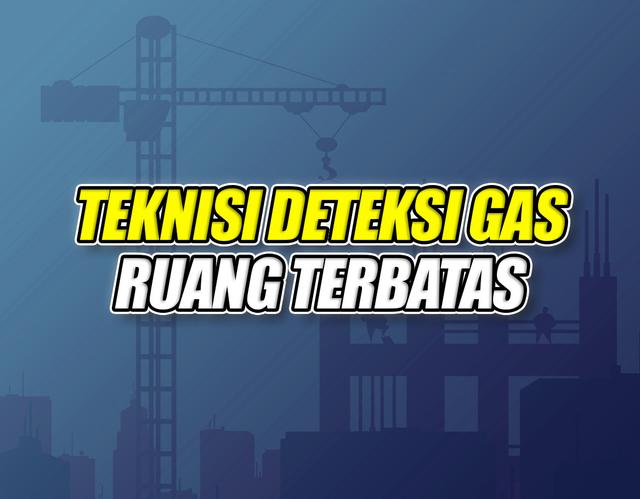 Teknisi Deteksi Gas Ruang Terbatas Batch 3