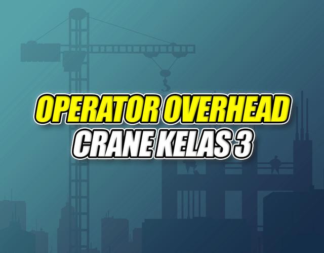 Operator Overhead Crane Kelas III Batch 2