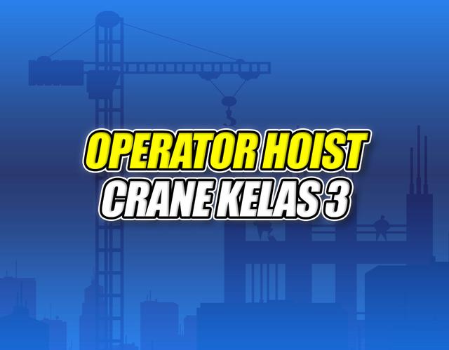Operator Hoist Crane Kelas 3 Batch 2
