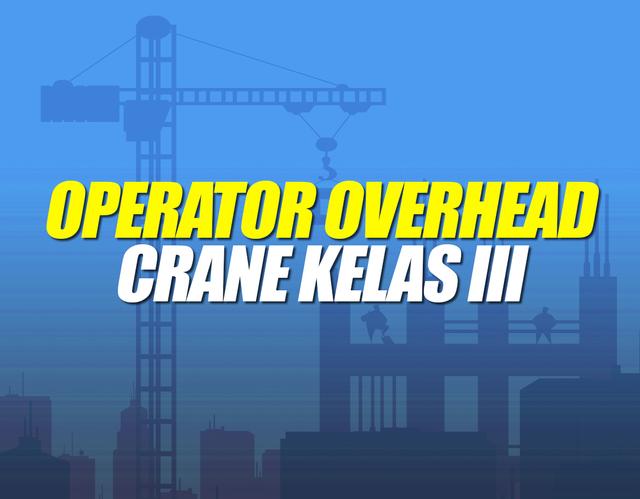 Operator Overhead Crane Kelas III Batch 1