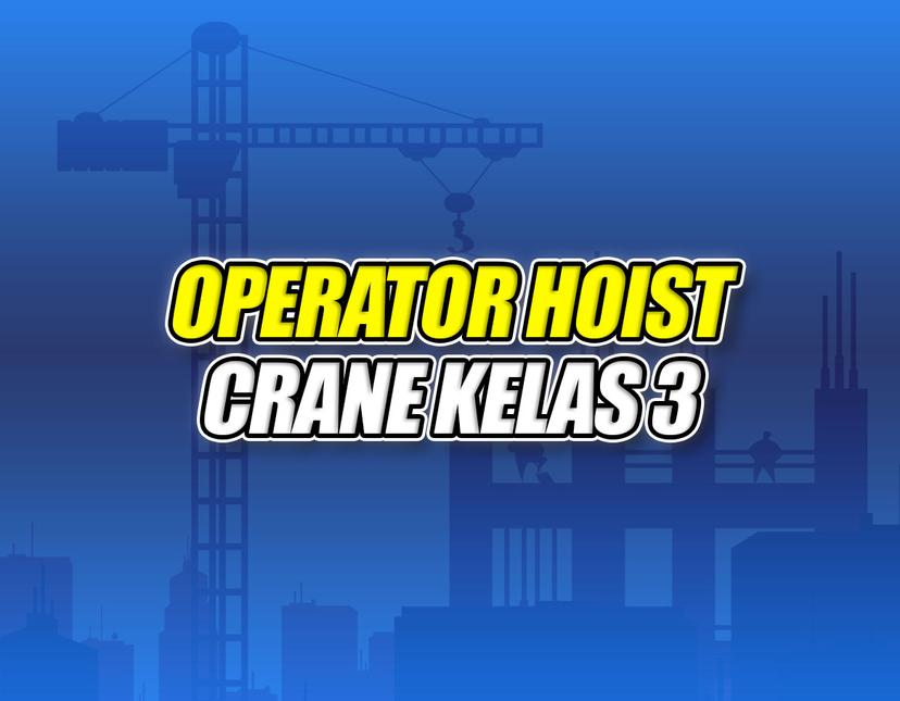 Operator Hoist Crane Kelas 3 Batch 5